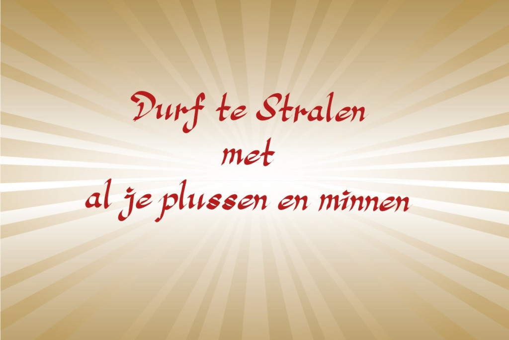 Durf te Stralen met al je plussen en minnen!