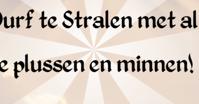 Durf te Stralen met al je plussen en minnen!